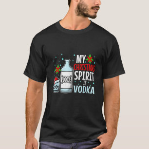 My christmas spirit is vodka T Shirt