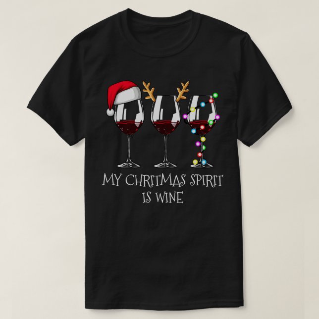 My Chritmas Spirit Is Wine  Funny Wine Christmas T T-Shirt (Design Front)