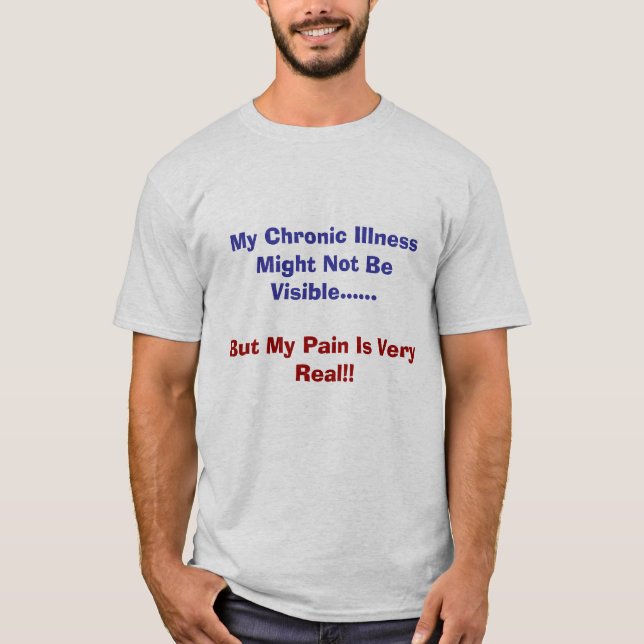 My Chronic Illness Might Not Be Visible......, ... T-Shirt (Front)