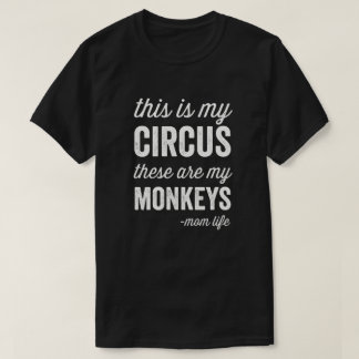 My Circus My Monkeys Mom Life T-Shirt