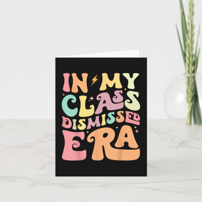 My Cl Dismissed Era Happy Last Day Of School Teach Card (Front)