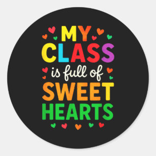 My Cl Is Full Of Sweethearts - Teachers Valentines Classic Round Sticker