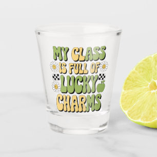 My Class Is Full Of Lucky Charms Patricks Teacher Shot Glass