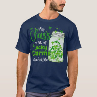 My Class Is Full Of Lucky Charms Teacher St Patric T-Shirt