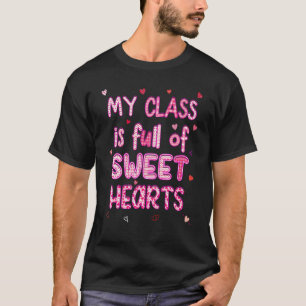 My Class Is Full Of Sweethearts Cute Quote for Tea T-Shirt
