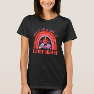 My Class Is Full Of Sweethearts Rainbow Teacher Ca T-Shirt