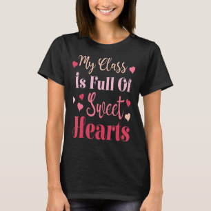 My Class Is Full Of Sweethearts Valentine's Day Cu T-Shirt