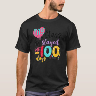 My Class Just Slayed The First 100 Days 100th Day  T-Shirt