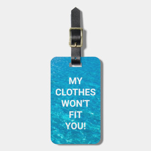 MY CLOTHES WON'T FIT YOU! Funny, Contact info, DIY Luggage Tag
