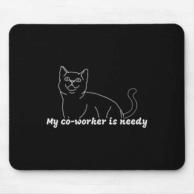 My Co-worker Is Needy - Funny Work From Home Cat  Mouse Pad (Front)