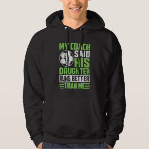 My Coach Said His Daughter Runs Better Than Me Soc Hoodie
