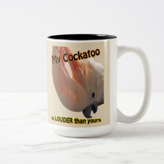My cockatoo is LOUDER than yours Two-Tone Coffee Mug