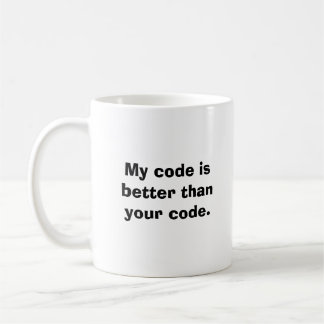 My code is better than your code. coffee mug