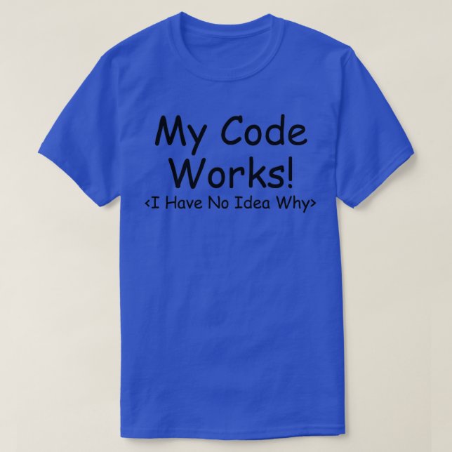 My Code works funny programmers T T-Shirt (Design Front)