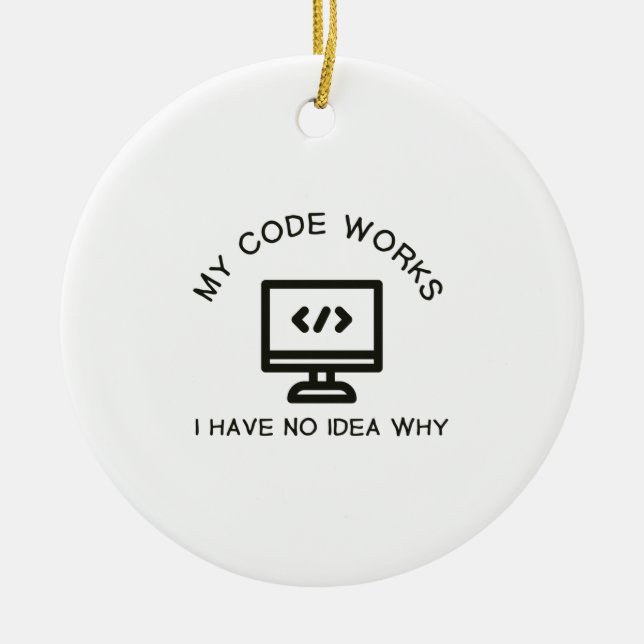 My Code Works I Have No Idea Why Ceramic Ornament (Front)
