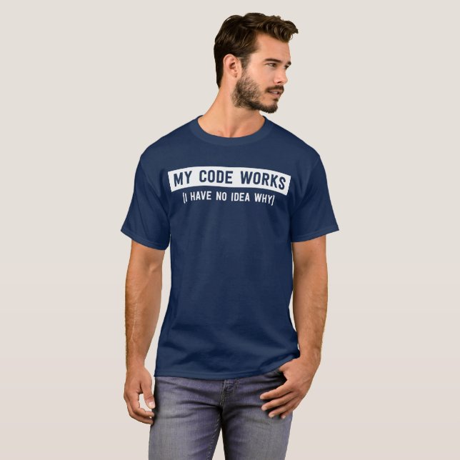 My code works (I have no idea why) programming fun T-Shirt (Front Full)