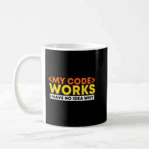 My Code Works I Have No Why Programmer Developer C Coffee Mug