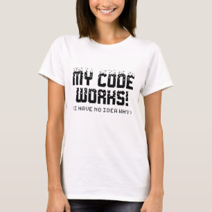 My Code Works T-Shirt