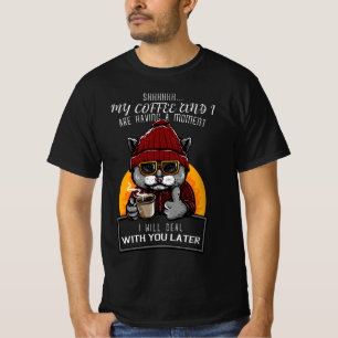 My Coffee and I Are Having a Moment I Will Deal T-Shirt