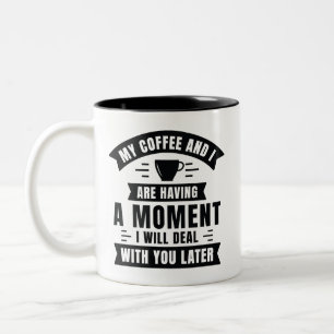 My Coffee And I Are Having A Moment Two-Tone Coffee Mug