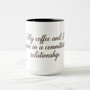 My coffee and I are in a committed relationship Mug