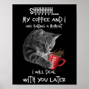 My Coffee Are Having A Moment I Will Deal With You Poster