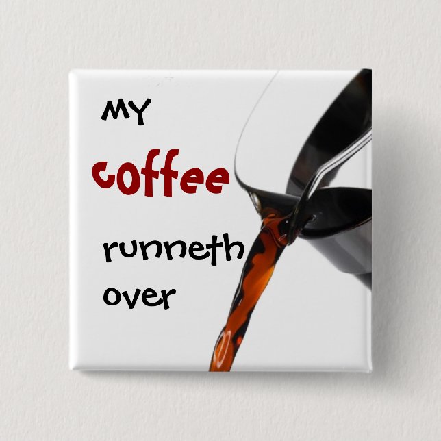 My Coffee Runneth Over 2 Inch Square Button (Front)