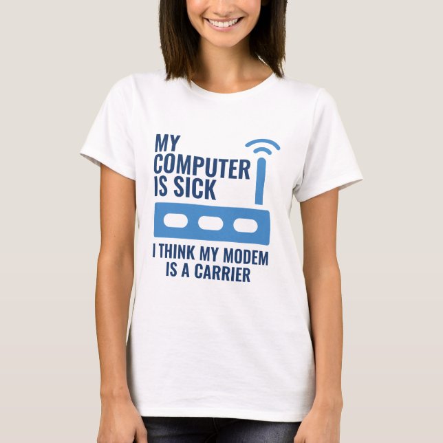 My Computer Is Sick T-Shirt (Front)