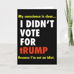 My Conscience Is Dear I Didn't Vote For Trump I'm  Card