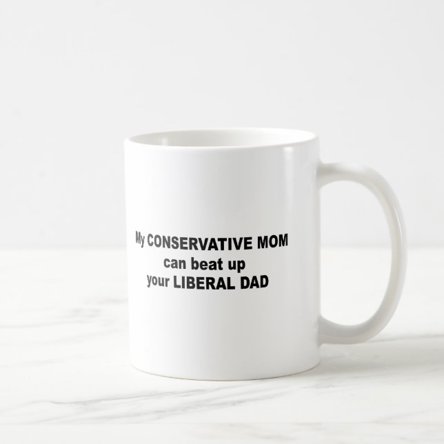 My conservative mom can beat up your liberal dad coffee mug (Right)