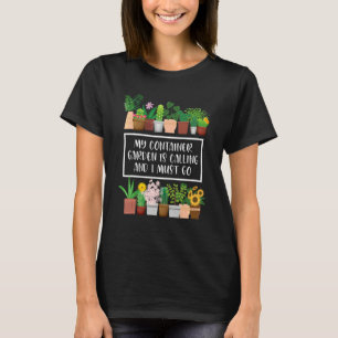 My Container Garden Is Calling Container Gardener T-Shirt