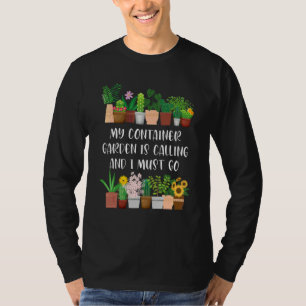 My Container Garden Is Calling Container Gardener T-Shirt