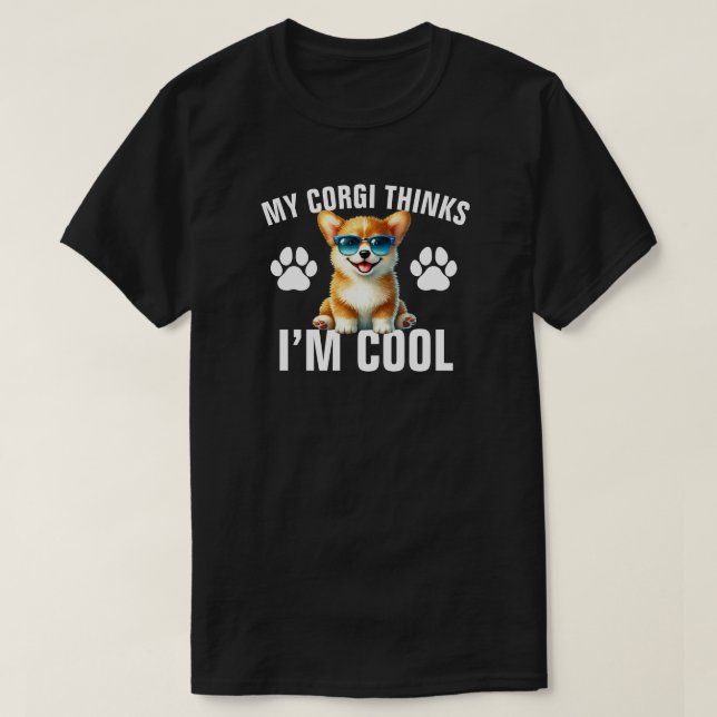 My Corgi Thinks I’m Cool T-Shirt (Design Front)