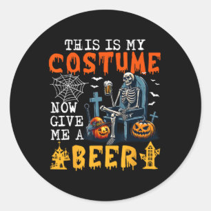 My Costume Now Give Me A Beer Halloween Skeleton D Classic Round Sticker