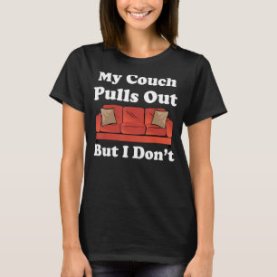 My Couch Pulls Out But I Don't Funny Adult Humour T-Shirt