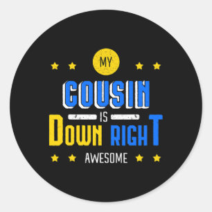 My Cousin Is Down Right Awesome Down Syndrome Awar Classic Round Sticker