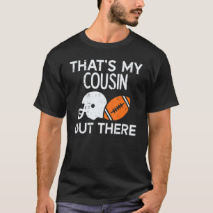 My Cousin Out There American Football Family Men W T-Shirt