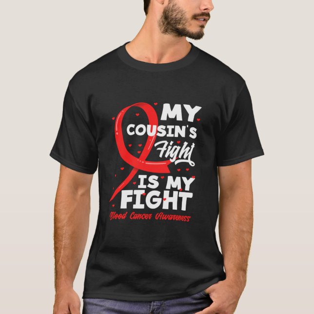 My Cousin s Fight Is My Fight Blood Cancer Awarene T-Shirt (Front)