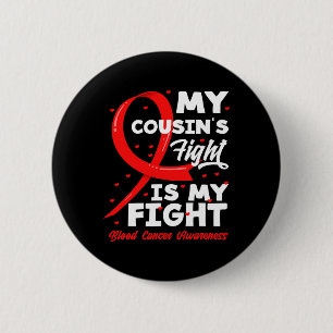 My Cousin's Fight Is My Fight Blood Cancer Awarene 2 Inch Round Button