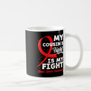 My Cousin's Fight Is My Fight Blood Cancer Awarene Coffee Mug