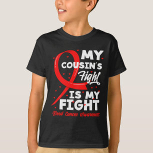 My Cousin's Fight Is My Fight Blood Cancer Awarene T-Shirt