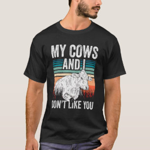 My Cows And I Don't Like You Animals Cow Farm T-Shirt