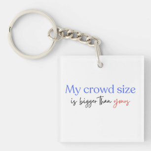 My Crowd Size Is Bigger Than Yours Democrats 2024  Keychain