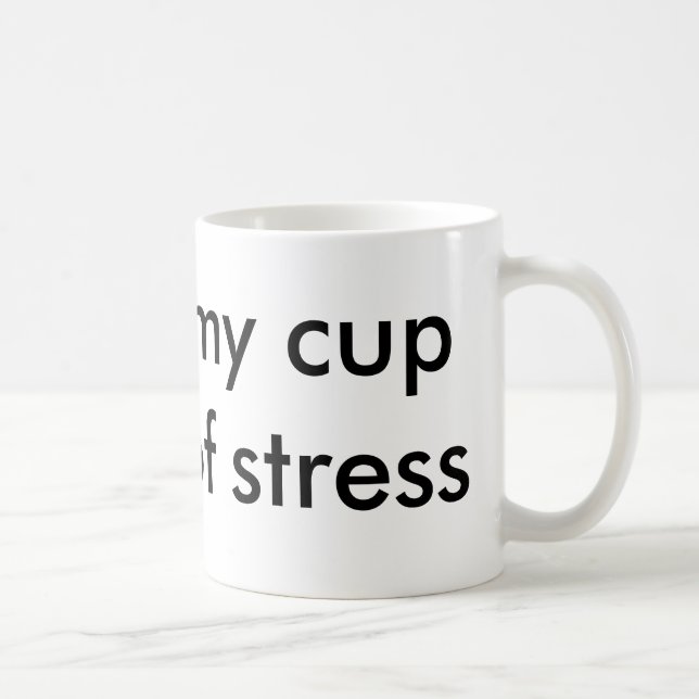 my cup of stress (Right)