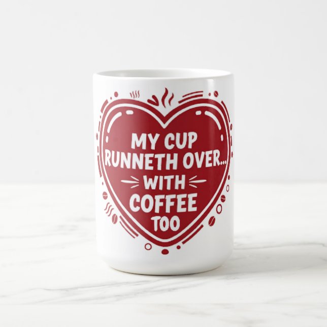 My Cup Runneth Over… With Coffee Too Mug (Center)