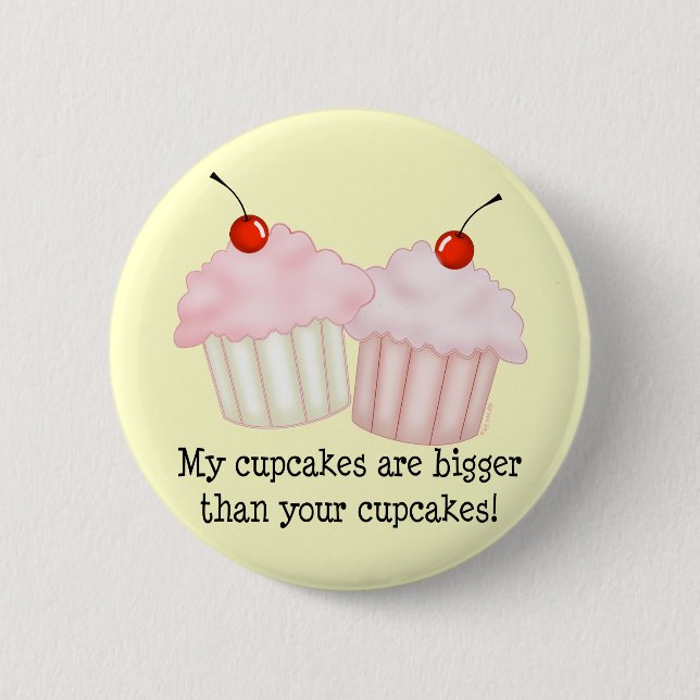 My cupcakes are bigger 2 inch round button (Front)