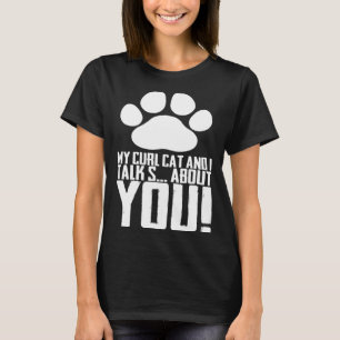 My curl cat and i talk s about you T-Shirt