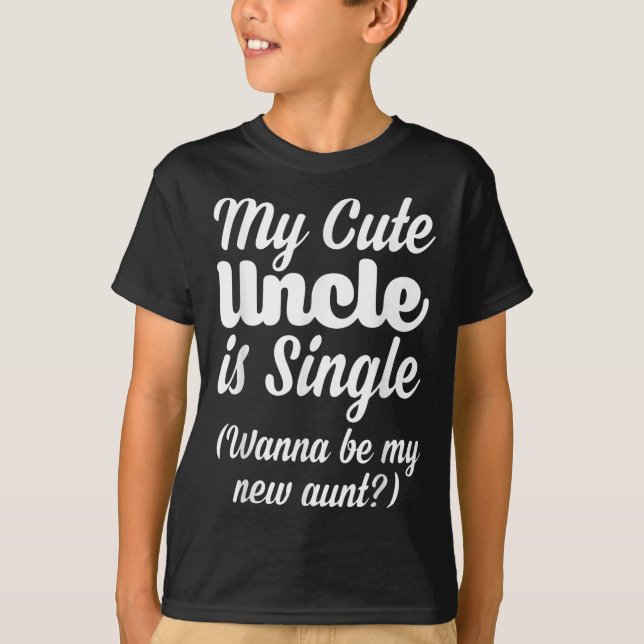 My Cute Uncle Is Single W Be My New Aunt Family Qu T-Shirt (Front)