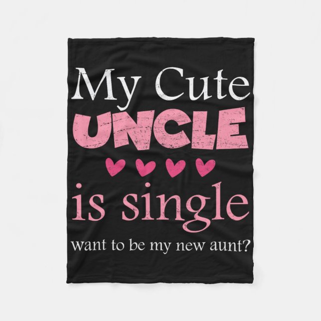 My Cute Uncle Is Single, Want To Be My New Aunt Fu Fleece Blanket (Front)