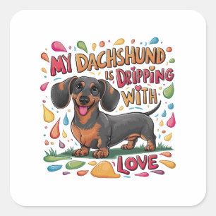 My Dachshund Is Dripping With Love Square Sticker